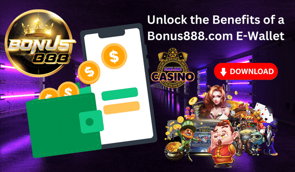 Bonus888 com E-wallet | Unlock the Benefits of a Bonus888.com E-Wallet